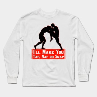 I'll Make You Tap, Nap Or Snap Long Sleeve T-Shirt